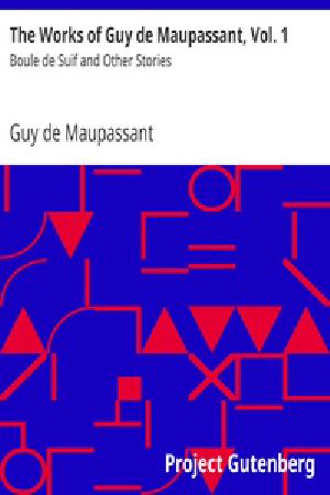 [Gutenberg 21327] • The Works of Guy de Maupassant, Vol. 1 / Boule de Suif and Other Stories